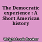 The Democratic experience : A Short American history