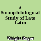 A Sociophilological Study of Late Latin
