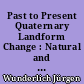 Past to Present Quaternary Landform Change : Natural and Anthropogenic Drivers
