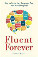 Fluent forever : how to learn any language fast and never forget it