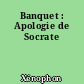 Banquet : Apologie de Socrate
