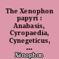 The Xenophon papyri : Anabasis, Cyropaedia, Cynegeticus, De Vectigalibus