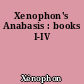 Xenophon's Anabasis : books I-IV