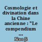 Cosmologie et divination dans la Chine ancienne : "Le compendium des cinq agents"...