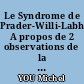 Le Syndrome de Prader-Willi-Labhart. A propos de 2 observations de la clinique médicale infantile de Nantes.