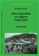 Pierre Bourdieu en Algérie : 1956-1961 : témoignages