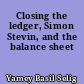 Closing the ledger, Simon Stevin, and the balance sheet