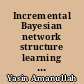 Incremental Bayesian network structure learning from data streams
