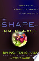 The shape of inner space : string theory and the geometry of the universe's hidden dimensions