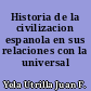 Historia de la civilizacion espanola en sus relaciones con la universal