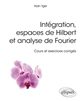 Intégration, espaces de Hilbert et analyse de Fourier : cours et exercices corrigés