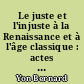 Le juste et l'injuste à la Renaissance et à l'âge classique : actes du colloque international tenu à Saint-Étienne du 21 au 23 avril 1983