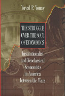 The struggle over the soul of economics : institutionalist and neoclassical economists in America between the wars