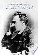 Friedrich Nietzsche : a philosophical biography