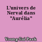 L'univers de Nerval dans "Aurélia"
