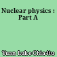 Nuclear physics : Part A