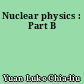 Nuclear physics : Part B