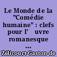 Le Monde de la "Comédie humaine" : clefs pour l'œuvre romanesque de Balzac