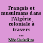 Français et musulmans dans l'Algérie coloniale à travers la littérature, 1899-1939