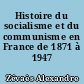 Histoire du socialisme et du communisme en France de 1871 à 1947