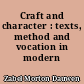 Craft and character : texts, method and vocation in modern fiction