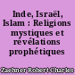 Inde, Israël, Islam : Religions mystiques et révélations prophétiques