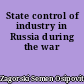 State control of industry in Russia during the war