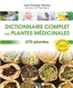 Dictionnaire complet des plantes médicinales : 470 plantes pour 500 pathologies