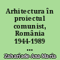 Arhitectura în proiectul comunist, România 1944-1989 : = Architecture in the communist project, Romania 1944-1989