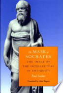 The Mask of Socrates : the image of the intellectual in Antiquity