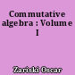 Commutative algebra : Volume I