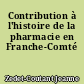 Contribution à l'histoire de la pharmacie en Franche-Comté