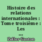 Histoire des relations internationales : Tome troisième : Les temps modernes : II : De Louis XIV à 1789