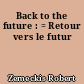 Back to the future : = Retour vers le futur