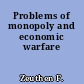 Problems of monopoly and economic warfare