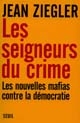 Les seigneurs du crime : les nouvelles mafias contre la démocratie