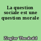 La question sociale est une question morale