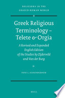Greek religious terminology : "telete" & "orgia" : a revised and expanded English edition of the studies by Zijderveld and Van der Burg