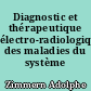 Diagnostic et thérapeutique électro-radiologiques des maladies du système nerveux