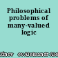 Philosophical problems of many-valued logic