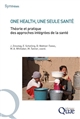 One health, une seule santé : théorie et pratique des approches intégrées de la santé