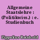 Allgemeine Staatslehre : (Politikwiss.) : e. Studienbuch