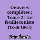 Oeuvres complètes : Tome 2 : Le feuilletoniste (1866-1867)