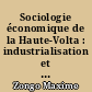Sociologie économique de la Haute-Volta : industrialisation et conditions de développement de la classe ouvrière