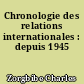 Chronologie des relations internationales : depuis 1945