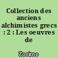 Collection des anciens alchimistes grecs : 2 : Les oeuvres de Zosime