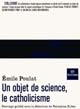 Un objet de science, le catholicisme : réflexions autour de l'œuvre d'Émile Poulat, en Sorbonne, 22-23 octobre 1999