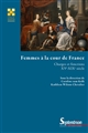 Femmes à la cour de France : charges et fonctions (XVe-XIXe siècle)