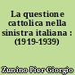 La questione cattolica nella sinistra italiana : (1919-1939)