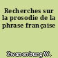 Recherches sur la prosodie de la phrase française
